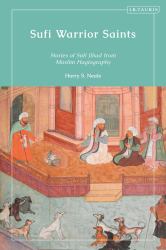 Sufi Warrior Saints : Stories of Sufi Jihad from Muslim Hagiography