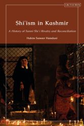 Shi'ism in Kashmir : A History of Sunni-Shia Rivalry and Reconciliation