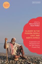 Slavery in the Modern Middle East and North Africa : Exploitation and Resistance from the 19th Century - Present Day
