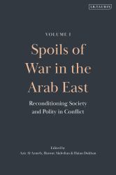 Spoils of War in the Arab East : Reconditioning Society and Polity in Conflict