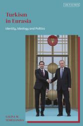 Turkism in Eurasia : Identity, Ideology and Politics