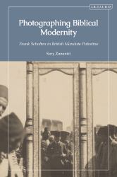 Photographing Biblical Modernity : Frank Scholten in British Mandate Palestine