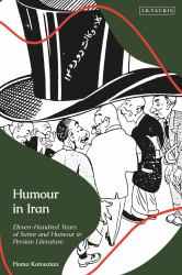 Humour in Iran : Eleven-Hundred Years of Satire and Humour in Persian Literature