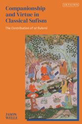 Companionship and Virtue in Classical Sufism : The Contribution of Al-Sulami
