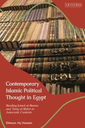 Contemporary Islamic Political Thought in Egypt : Reading Jamal Al-Banna and Tariq Al-Bishri in Autocratic Contexts
