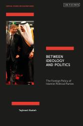 Between Ideology and Politics : The Foreign Policy of Islamist Political Parties