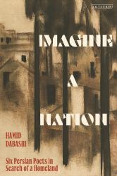 Imagine a Nation : Six Persian Poets in Search of a Homeland