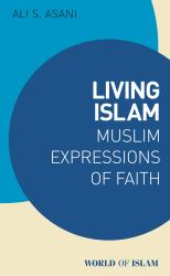 Living Islam : Muslim Expressions of Faith