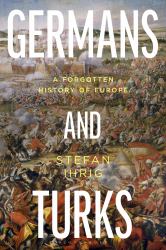 Germans and Turks : A Forgotten History of Europe
