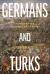 Germans and Turks : A Forgotten History of Europe