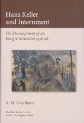 Hans Keller and Internment - the Development of an Emigre Musician