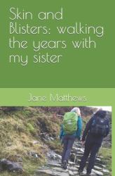 Skin and Blisters : Walking the Years with My Sister