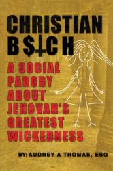 Christian Bitch : A Social Parody about Jehova's Greatest Wickedness