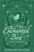 The Enchanted Bird The Enchanted Bird