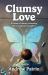 Clumsy Love : A Father's Journey Parenting His Transgender Daughter