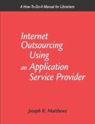 Internet Outsourcing Using an Application Service Provider : A How-to-Do-It Manual for Librarians