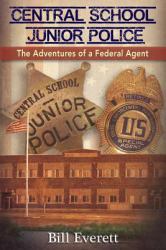 Central School Junior Police : The Adventures of a Federal Agent