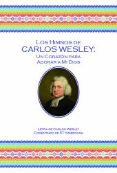 Los Himnos de Carlos Wesley : Un Corazón para Adorar a Mi Dios