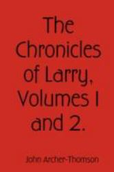 The Chronicles of Larry, Volumes 1 And 2