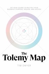 The Tolemy Map : Set Your Course to Multiply Your Business's Purpose, Passion, and Success