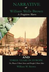 Narrative of William Wells Brown, a Fugitive Slave and Three Years in Europe