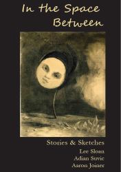 In the Space Between : Stories & Sketches