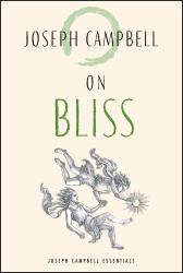 On Bliss : Joseph Campbell Essentials