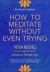 How to Meditate Without Even Trying