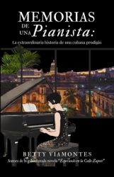 Memorias de una Pianista : La Extraordinaria Historia de una Cubana Prodigio