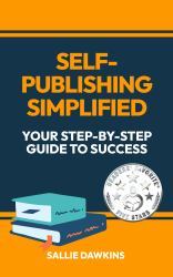 Self-Publishing Simplified : Your Step-By-Step Guide to Success