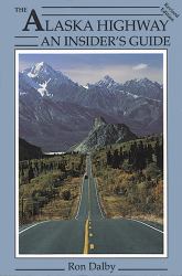 The Alaska Highway : An Insider's Guide