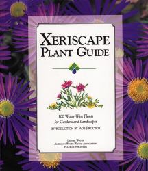 Xeriscape Plant Guide : 100 Water-Wise Plants for Gardens and Landscapes