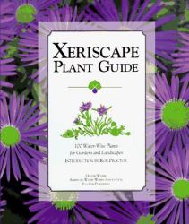 Xeriscape Plant Guide : 100 Water-Wise Plants for Gardens and Landscapes