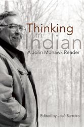Thinking in Indian : A John Mohawk Reader