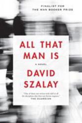 All That Man Is : A Novel