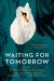 Waiting for Tomorrow : A Novel Waiting for Tomorrow : A Novel