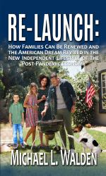 Re-Launch : Renewing Families and Reviving the American Dream in the New Independent Lifestyle