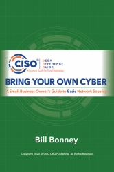 Bring Your Own Cyber : A Small Business Owner's Guide to Basic Network Security