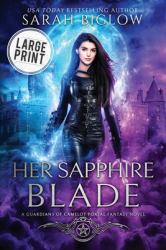 Her Sapphire Blade : A Large Print Arthurian-Inspired Portal Fantasy Novel