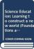 Science Education : Learning to Construct a New World