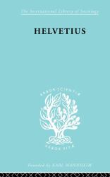 Helvetius : His Life and Place in the History of Educational Thought