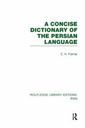 A Concise Dictionary of the Persian Language(RLE Iran B)