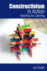 Constructivism in Action : Teaching for Learning