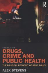 Drugs, Crime and Public Health : The Political Economy of Drug Policy