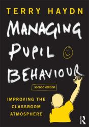 Managing Pupil Behaviour : Improving the Classroom Atmosphere