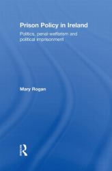 Prison Policy in Ireland : Politics, Penal-Welfarism and Political Imprisonment