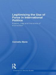 Legitimising the Use of Force in International Politics : Kosovo, Iraq and the Ethics of Intervention