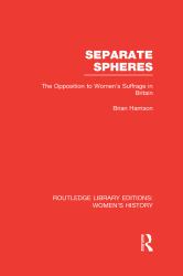Separate Spheres : The Opposition to Women's Suffrage in Britain