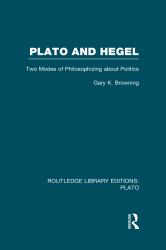 Plato and Hegel (RLE: Plato) : Two Modes of Philosophizing about Politics