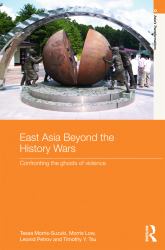 East Asia Beyond the History Wars : Confronting the Ghosts of Violence